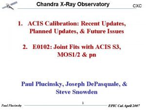 Chandra XRay Observatory CXC 1 ACIS Calibration Recent