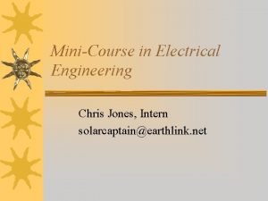 MiniCourse in Electrical Engineering Chris Jones Intern solarcaptainearthlink