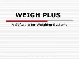 WEIGH PLUS A Software for Weighing Systems Features