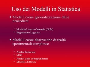 Uso dei Modelli in Statistica Modelli come generalizzazione