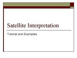 Satellite Interpretation Tutorial and Examples Visible Satellite VIS