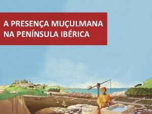 A PRESENA MUULMANA NA PENNSULA IBRICA A PRESENA