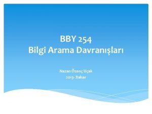 BBY 254 Bilgi Arama Davranlar Nazan zen Uak