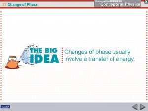 23 Change of Phase Changes of phase usually