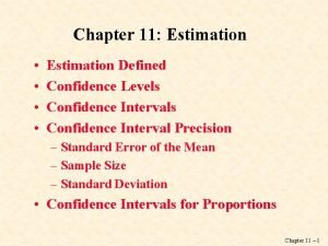 Chapter 11 Estimation Estimation Defined Confidence Levels Confidence Chapter 11 Estimation Estimation Defined Confidence Levels Confidence