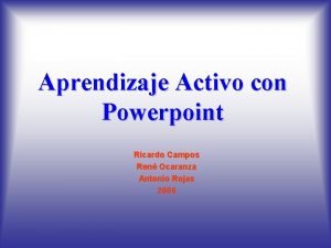 Aprendizaje Activo con Powerpoint Ricardo Campos Ren Ocaranza