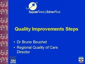 Quality Improvements Steps Dr Bruno Bouchet Regional Quality