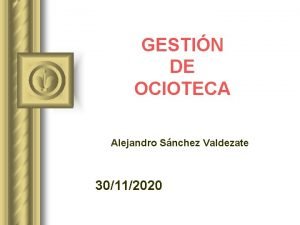 GESTIN DE OCIOTECA Alejandro Snchez Valdezate 30112020 SITUACIN