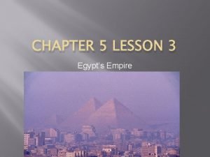 Chapter 5 lesson 3 egypt's empire
