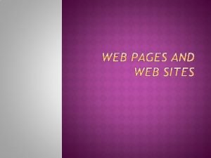 WEB PAGES AND WEB SITES A Web page