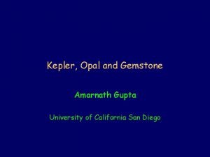Kepler Opal and Gemstone Amarnath Gupta University of