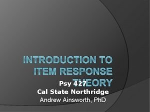 INTRODUCTION TO ITEM RESPONSE Psy THEORY 427 Cal