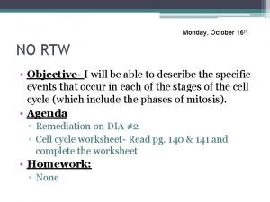 Monday October 16 th NO RTW Objective I