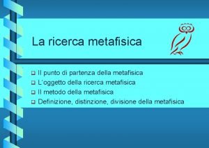 La ricerca metafisica Il punto di partenza della