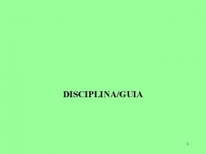 DISCIPLINAGUIA 1 La Disciplina Disciplinar significa ensear la