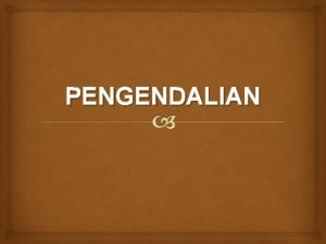 PENGENDALIAN v Pengertian Pengendalian v Pentingnya Pengendalian v