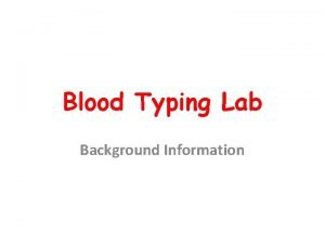 Blood Typing Lab Background Information Blood Blood transports