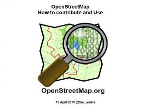 Open Street Map How to contribute and Use