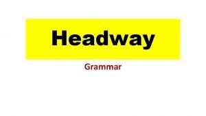 Headway Grammar Present simple Present simple We use