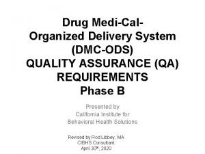 Drug MediCal Organized Delivery System DMCODS QUALITY ASSURANCE