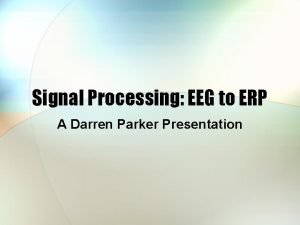 Signal Processing EEG to ERP A Darren Parker