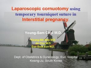 Laparoscopic cornuotomy using temporary tourniquet suture in Interstitial