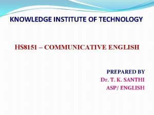 KNOWLEDGE INSTITUTE OF TECHNOLOGY HS 8151 COMMUNICATIVE ENGLISH