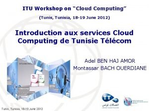 ITU Workshop on Cloud Computing Tunis Tunisia 18