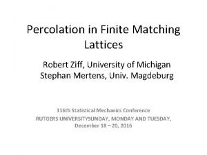 Percolation in Finite Matching Lattices Robert Ziff University