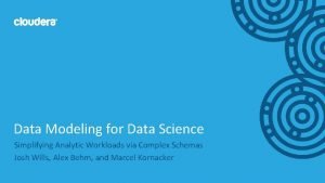 Data Modeling for Data Science Simplifying Analytic Workloads