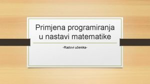 Primjena programiranja u nastavi matematike Radovi uenika Sadraj