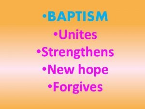 BAPTISM Unites Strengthens New hope Forgives Baptism Initiation