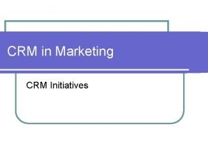 CRM in Marketing CRM Initiatives CRM Marketing Initiatives CRM in Marketing CRM Initiatives CRM Marketing Initiatives