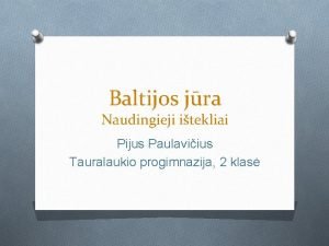 Baltijos jra Naudingieji itekliai Pijus Paulaviius Tauralaukio progimnazija