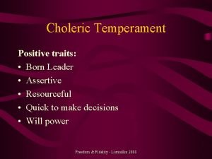 Choleric Temperament Positive traits Born Leader Assertive Resourceful