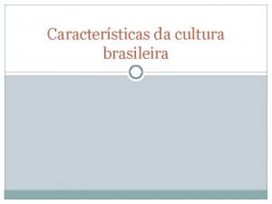 Caractersticas da cultura brasileira Quais as caractersticas mais