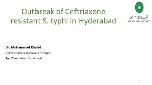 Outbreak of Ceftriaxone resistant S typhi in Hyderabad