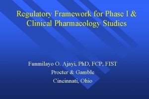 Regulatory Framework for Phase I Clinical Pharmacology Studies