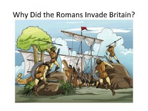 Why did romans invade britain Why did romans invade britain