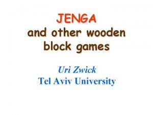 JENGA and other wooden block games Uri Zwick