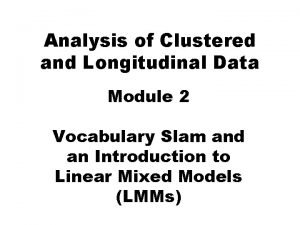 Analysis of Clustered and Longitudinal Data Module 2