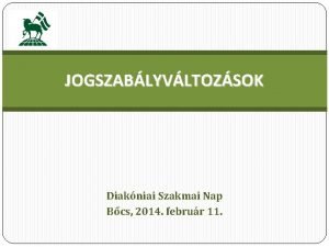 JOGSZABLYVLTOZSOK Diakniai Szakmai Nap Bcs 2014 februr 11