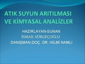 ATIK SUYUN ARITILMASI VE KMYASAL ANALZLER HAZIRLAYANSUNAN SMAL