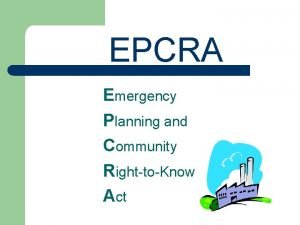 EPCRA Emergency Planning and Community RighttoKnow Act Purpose