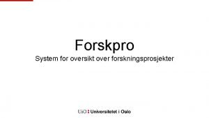 Forskpro System for oversikt over forskningsprosjekter Bakgrunn for