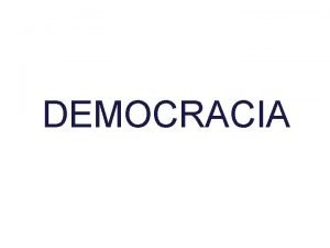 DEMOCRACIA Democracia sinnimo de condies sociais igualitrias Democracia