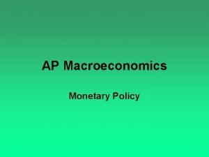 AP Macroeconomics Monetary Policy Monetary Policy Central bank