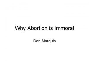 Why Abortion is Immoral Don Marquis Attacking a