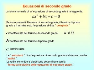 Forma normale di un'equazione di secondo grado Forma normale di un'equazione di secondo grado