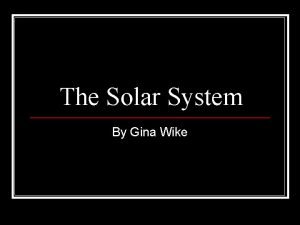 The Solar System By Gina Wike Solar System